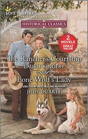 The Rancher's Courtship / Lone Wolf's Lady (Love Inspired Historical Classics)