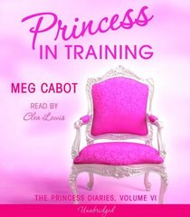 Princess in Training : The Princess Diaries #6 (The Princess Diaries)