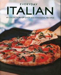 Everyday Italian: A Collection of Over 100 Essential Recipes