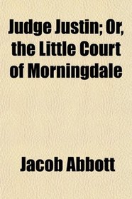 Judge Justin; Or, the Little Court of Morningdale