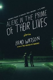 Aliens in the Prime of Their Lives: Stories