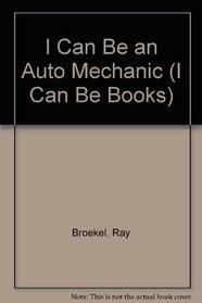 I Can Be an Auto Mechanic (I Can Be Books)