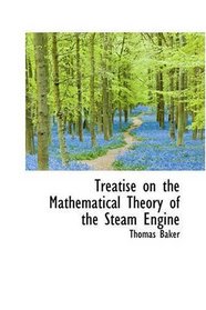 Treatise on the Mathematical Theory of the Steam Engine