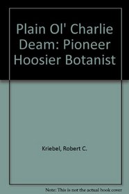 Plain Ol' Charlie Deam: Pioneer Hoosier Botanist