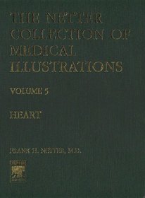 The Heart (Netter Collection of Medical Illustrations, Volume 5)