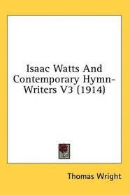 Isaac Watts And Contemporary Hymn-Writers V3 (1914)