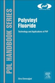 Polyvinyl Fluoride: Technology and Applications of PVF (Plastics Design Library)