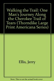 Walking the Trail: One Man's Journey Along the Cherokee Trail of Tears