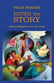 Enter the Story: Biblical Metaphors for our Lives