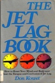The Jet Lag Book: How to reset your mind and body and beat the fatigue and confusion of jet lag
