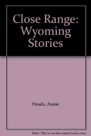 Close Range: Wyoming Stories