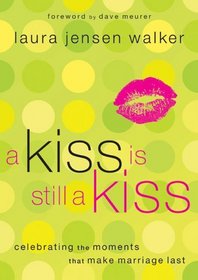 A Kiss Is Still A Kiss: Celebrating The Moments That Make Marriage Last
