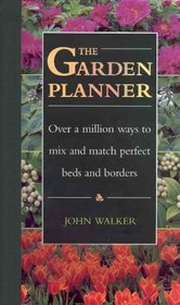 The Garden Planner - Over a Million Ways to Mix and Match Perfect Beds and Borders