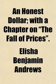 An Honest Dollar; with a Chapter on 