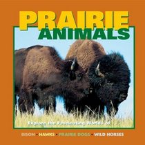 Prairie Animals: Explore the Fascinating Worlds of... (Our Wild World)