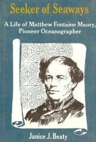 Seeker of Seaways:  A Life of Matthew Fontaine Maury, Pioneer Oceanographer