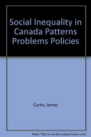 Social Inequality in Canada Patterns Problems Policies