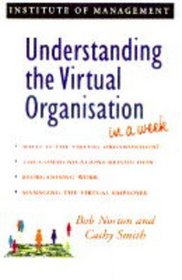 Understanding the Virtual Organisation in a Week (Successful Business in a Week)