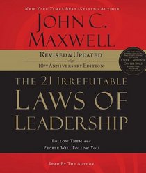 The 21 Irrefutable Laws of Leadership: Follow Them and People Will Follow You