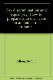 Sex discrimination and equal pay: How to prepare your own case for an industrial tribunal