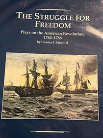 The Struggle for Freedom: Plays on the American Revolution, 1762-1788