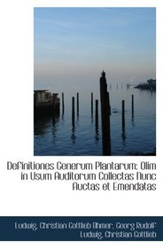 Definitiones Generum Plantarum: Olim in Usum Auditorum Collectas Nunc Auctas et Emendatas (Latin Edition)