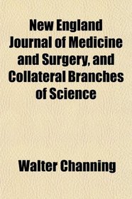 New England Journal of Medicine and Surgery, and Collateral Branches of Science