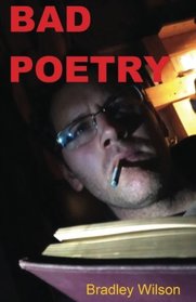 Bad Poetry: 15 Poems and 3 Short Stories