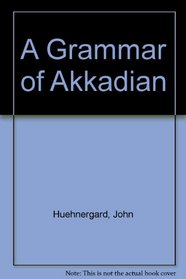 A Grammar of Akkadian (Harvard Semitic Studies 45)