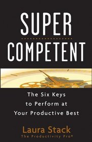 Super Competent: The Six Keys to Perform at Your Productive Best