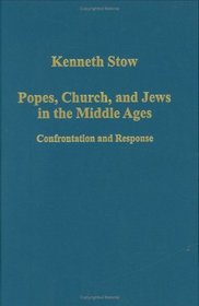 Popes, Church, and Jews in the Middle Ages: Confrontation and Response (Variorum Collected Studies Series)