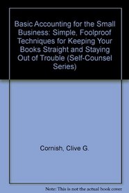 Basic Accounting for the Small Business: Simple, Foolproof Techniques for Keeping Your Books Straight and Staying Out of Trouble (Self-Counsel Series)