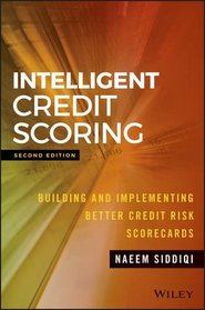 Intelligent Credit Scoring: Building and Implementing Better Credit Risk Scorecards (Wiley and SAS Business Series)
