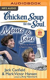 Chicken Soup for the Soul: Moms & Sons: Stories by Mothers and Sons, in Appreciation of Each Other