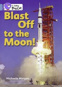Blast Off to the Moon. by Michaela Morgan (Collins Big Cat)