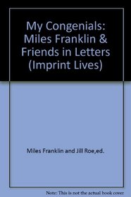 My Congenials: Miles Franklin & Friends in Letters (Imprint Lives)