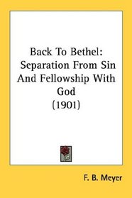 Back To Bethel: Separation From Sin And Fellowship With God (1901)