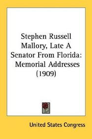 Stephen Russell Mallory, Late A Senator From Florida: Memorial Addresses (1909)