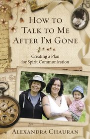 How to Talk to Me After I'm Gone: Creating a Plan for Spirit Communication