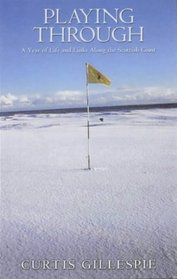 Playing Through: A Year of Life and Links Along the Scottish Coast