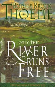 Only the River Runs Free (Galway Chronicles, Bk 1)