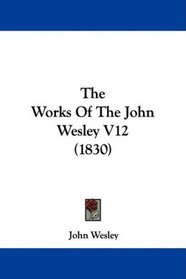 The Works Of The John Wesley V12 (1830)