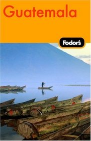 Fodor's Guatemala, 1st Edition (Fodor's Gold Guides)