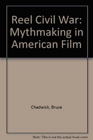 Reel Civil War: Mythmaking in American Film