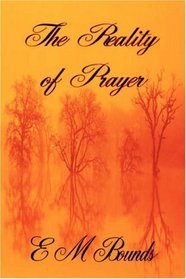 The Reality of Prayer (E M Bounds Christian Classics)