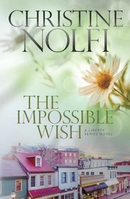The Impossible Wish (The Liberty Series) (Volume 3)