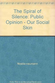 The Spiral of Silence: Public Opinion--Our Social Skin