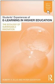 Students' Experiences of e-Learning in Higher Education: The Ecology of Sustainable Innovation (The Open and Flexible Learning Series)