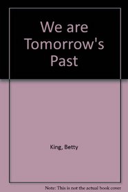 WE ARE TOMORROW'S PAST
