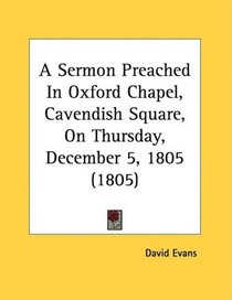 A Sermon Preached In Oxford Chapel, Cavendish Square, On Thursday, December 5, 1805 (1805)